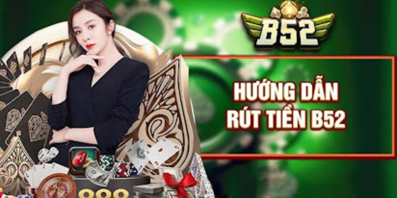 Hướng dẫn rút tiền B52 Club là gì